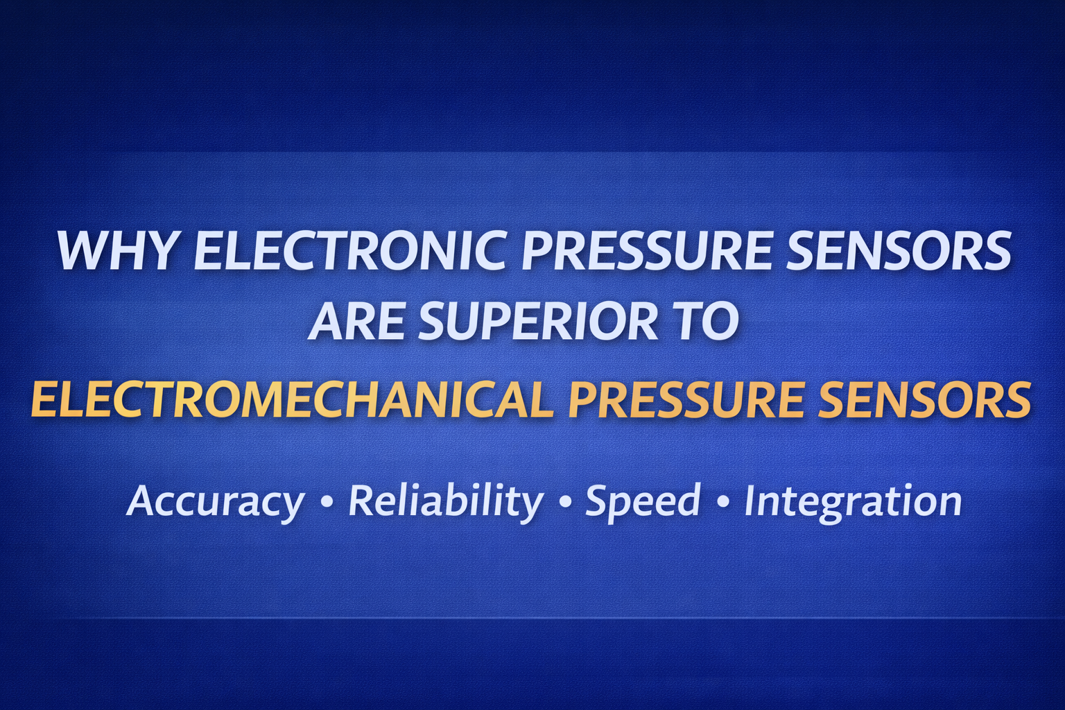 Why Electronic Pressure Sensors Are Superior to Electromechanical Pressure Sensors